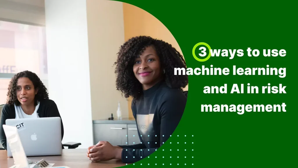 Blog cover of "3 ways to use machine learning and AI in risk management" with two black women sitting at a meeting table in front of their laptops