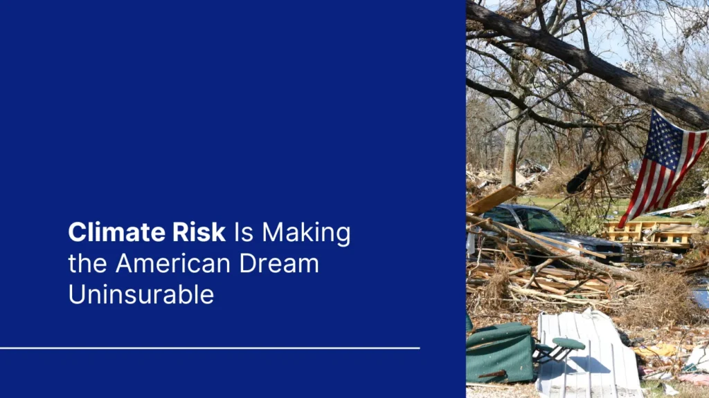Cover of "Climate risk is making the american dream uninsurable" with an image of devastation of a town after a hurricane
