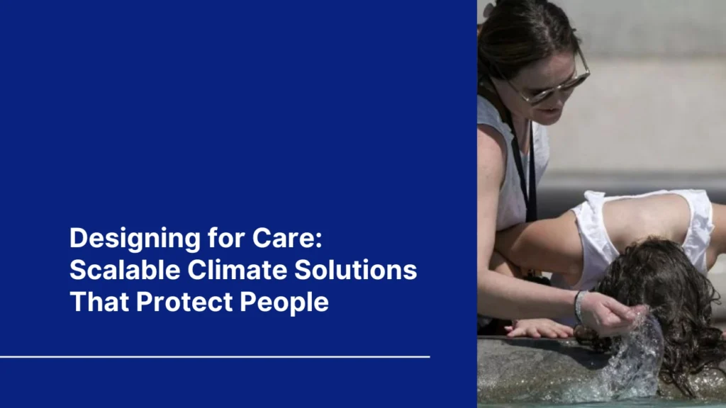 Blog cover of "Designing for care: scalable climate solutions that protect people" with an image of two women cooling off in a public fountain