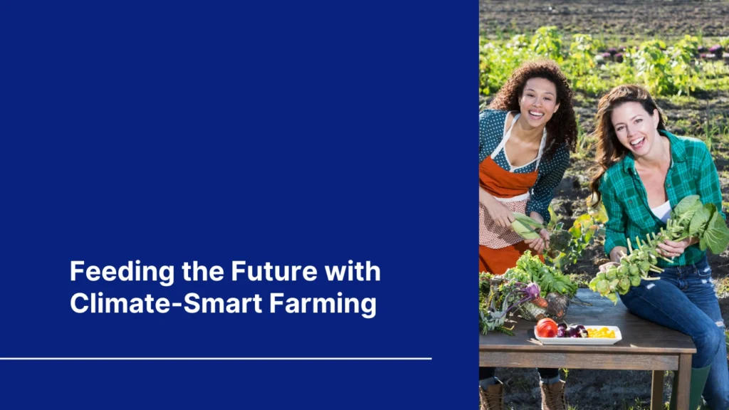 Blog cover of "feeding the future with climate-smart farming" with two women showing their harvest on a farm table