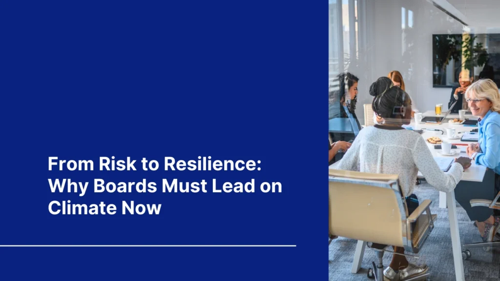From risk to resilience why boards must lead on climate now – Bhuvas Impact Global