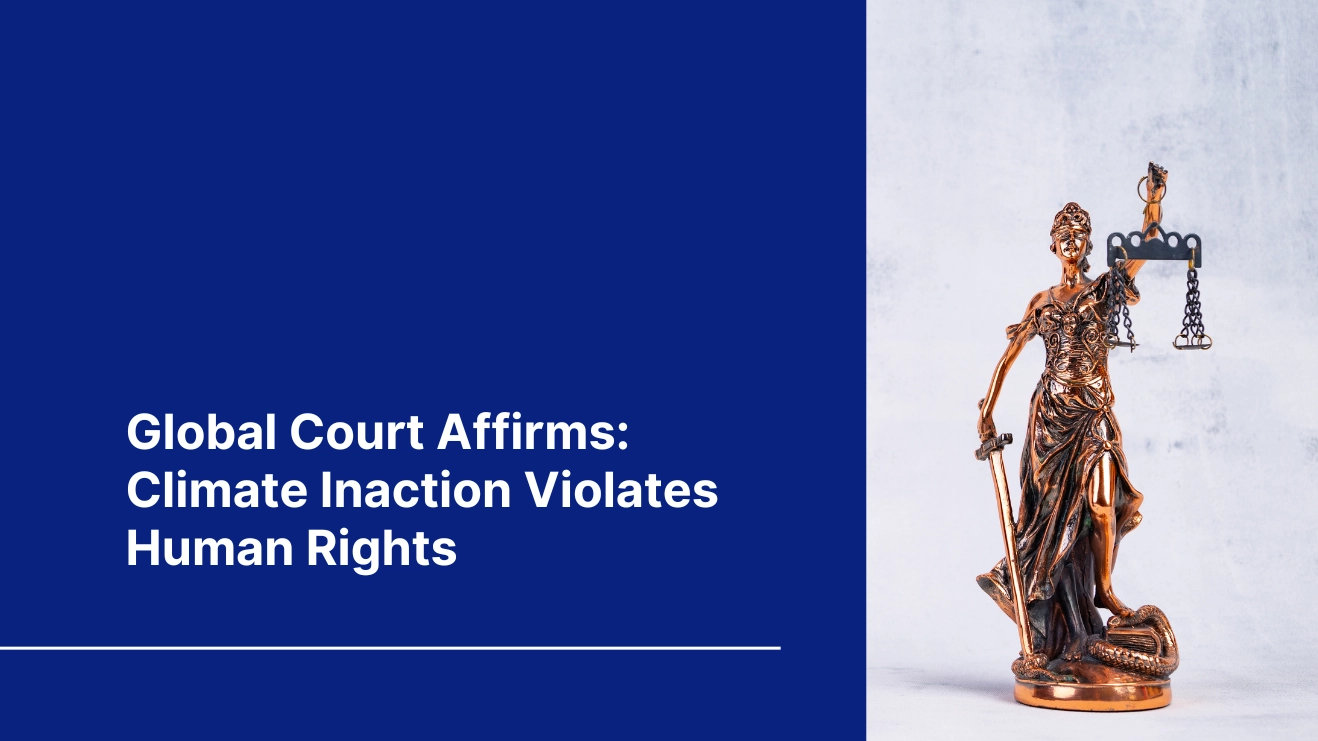Global court affirms climate inaction violates human rights – Bhuvas Impact Global