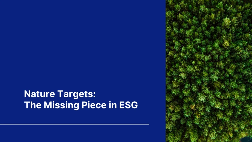 Blog cover Nature targets the missing piece in esg – Bhuvas Impact Global